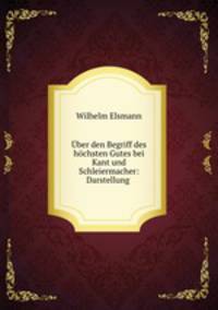Uber den Begriff des hochsten Gutes bei Kant und Schleiermacher: Darstellung .