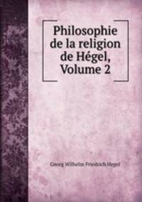Philosophie de la religion de Hegel, Volume 2