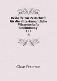 Beihefte zur Zeitschrift fr die alttestamentliche Wissenschaft: Bestimmung .. 151