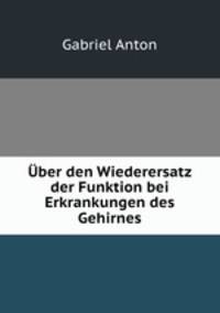 Uber den Wiederersatz der Funktion bei Erkrankungen des Gehirnes