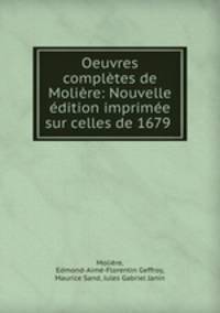 Oeuvres completes de Moliere: Nouvelle edition imprimee sur celles de 1679 .