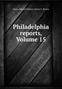 Philadelphia reports, Volume 15