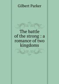 The battle of the strong : a romance of two kingdoms