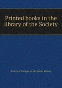 Printed books in the library of the Society.