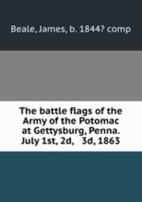 The battle flags of the Army of the Potomac at Gettysburg, Penna. July 1st, 2d, & 3d, 1863