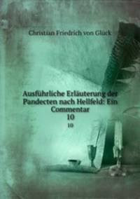 Ausfhrliche Erluterung der Pandecten nach Hellfeld: Ein Commentar. 10