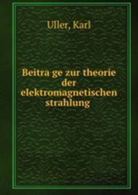 Beitra?ge zur theorie der elektromagnetischen strahlung