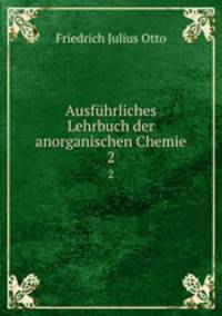 Ausfhrliches Lehrbuch der anorganischen Chemie.. 2