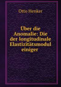 Uber die Anomalie: Die der longitudinale Elastizitatsmodul einiger .