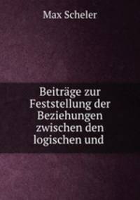 Beitrage zur Feststellung der Beziehungen zwischen den logischen und .