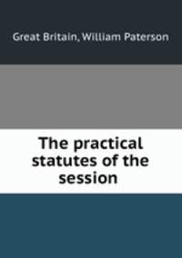 The practical statutes of the session .