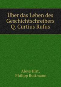 ber das Leben des Geschichtschreibers Q. Curtius Rufus
