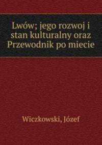 Lww; jego rozwoj i stan kulturalny oraz Przewodnik po miecie