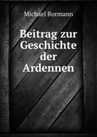 Beitrag zur Geschichte der Ardennen