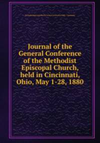 Journal of the General Conference of the Methodist Episcopal Church, held in Cincinnati, Ohio, May 1-28, 1880.