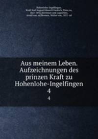 Aus meinem Leben. Aufzeichnungen des prinzen Kraft zu Hohenlohe-Ingelfingen. 4