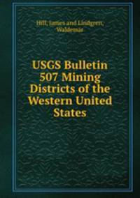 USGS Bulletin 507 Mining Districts of the Western United States