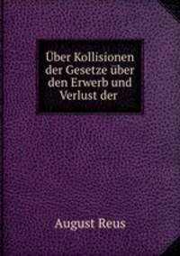 Uber Kollisionen der Gesetze uber den Erwerb und Verlust der .