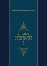 Atti della R. Accademia delle scienze di Torino. 3