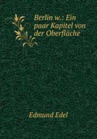 Berlin w.: Ein paar Kapitel von der Oberflache