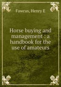 Horse buying and management : a handbook for the use of amateurs