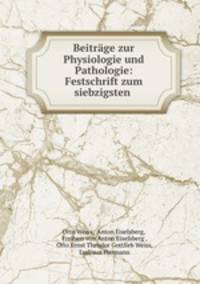 Beitrage zur Physiologie und Pathologie: Festschrift zum siebzigsten .