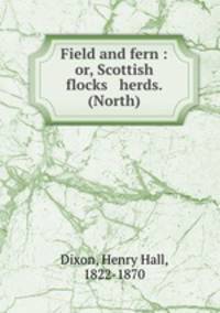 Field and fern : or, Scottish flocks & herds. (North)