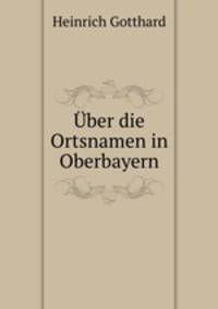 Uber die Ortsnamen in Oberbayern