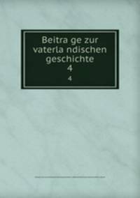 Beitrage zur vaterlandischen geschichte. 4