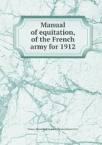 Manual of equitation, of the French army for 1912