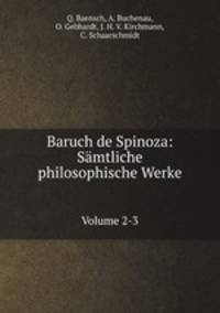 Baruch de Spinoza: Smtliche philosophische Werke. Volume 2-3