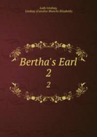 Bertha`s Earl. 2