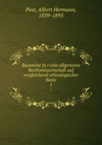 Bausteine fur eine allgemeine Rechtswissenschaft auf vergleichend-ethnologischer Basis. 1