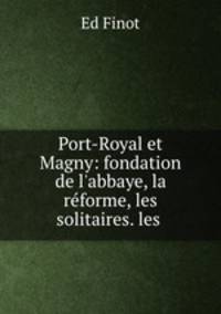 Port-Royal et Magny: fondation de l