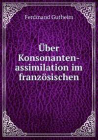 Uber Konsonanten-assimilation im franzosischen