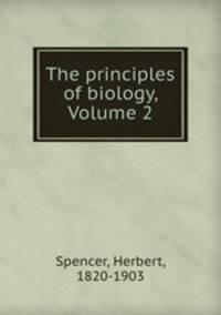 The principles of biology, Volume 2