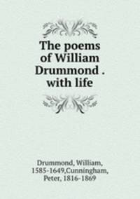 The poems of William Drummond . with life