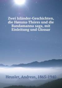 Zwei Islander-Geschichten, die Honsna-Thores und die Bandamanna saga, mit Einleitung und Glossar
