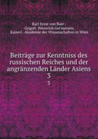 Beitrage zur Kenntniss des russischen Reiches und der angranzenden Lander Asiens