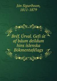 Bref. Urval. Gefi ut af baum deildum hins islenska Bokmentafelags