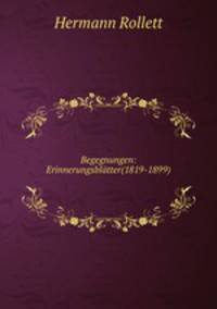 Begegnungen: Erinnerungsblatter(1819-1899).