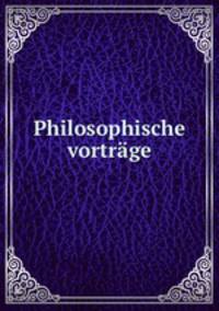 Philosophische vortrage