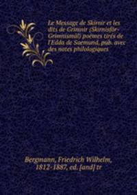 Le Message de Skirnir et les dits de Grimnir (Skirnisfor-Grimnismal) poemes tires de l