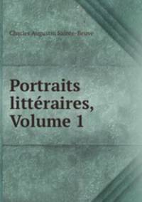 Portraits litteraires, Volume 1