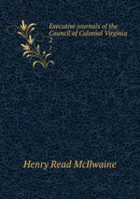 Executive journals of the Council of Colonial Virginia. 2