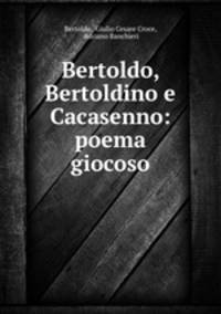 Bertoldo, Bertoldino e Cacasenno: poema giocoso