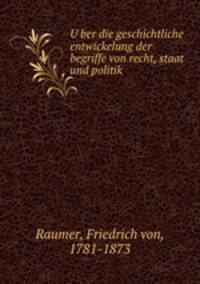 U?ber die geschichtliche entwickelung der begriffe von recht, staat und politik
