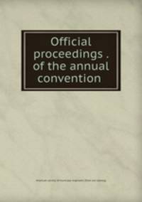 Official proceedings . of the annual convention