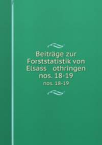 Beitrge zur Forststatistik von Elsass othringen. nos. 18-19