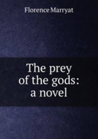 The prey of the gods: a novel